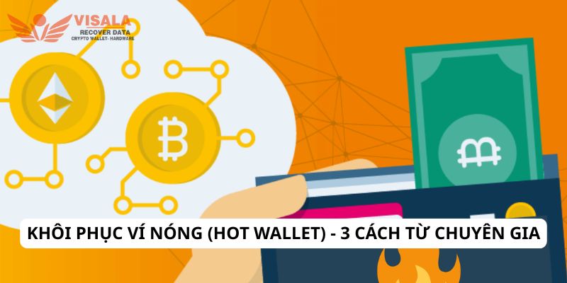 Khôi phục ví nóng (hot wallet) - 3 cách từ chuyên gia