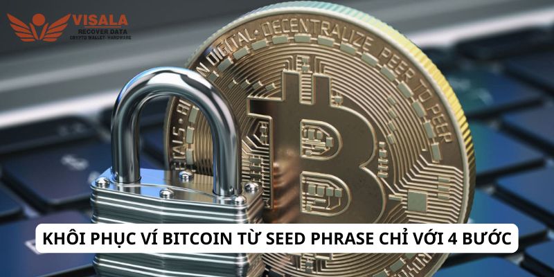 Khôi phục ví Bitcoin từ seed phrase chỉ với 4 bước