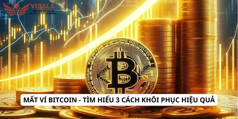 Mất ví Bitcoin - Tìm hiểu 3 cách khôi phục hiệu quả