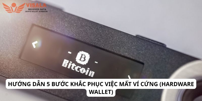 Mất ví cứng (hardware wallet) - Khắc phục nhanh trong 5 phút