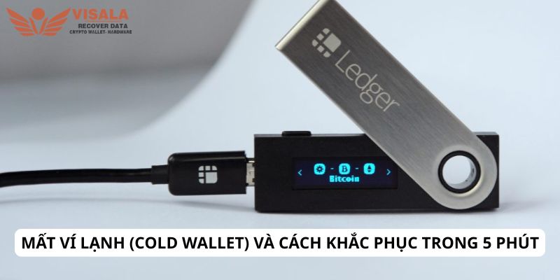 Mất ví lạnh (cold wallet) và cách khắc phục trong 5 phút