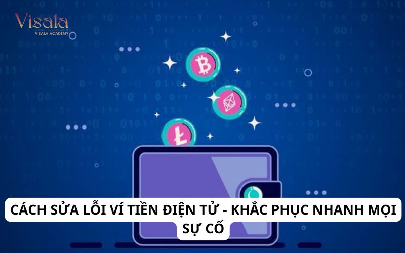 Cách Sửa Lỗi Ví Tiền Điện Tử - Khắc Phục Nhanh Mọi Sự Cố