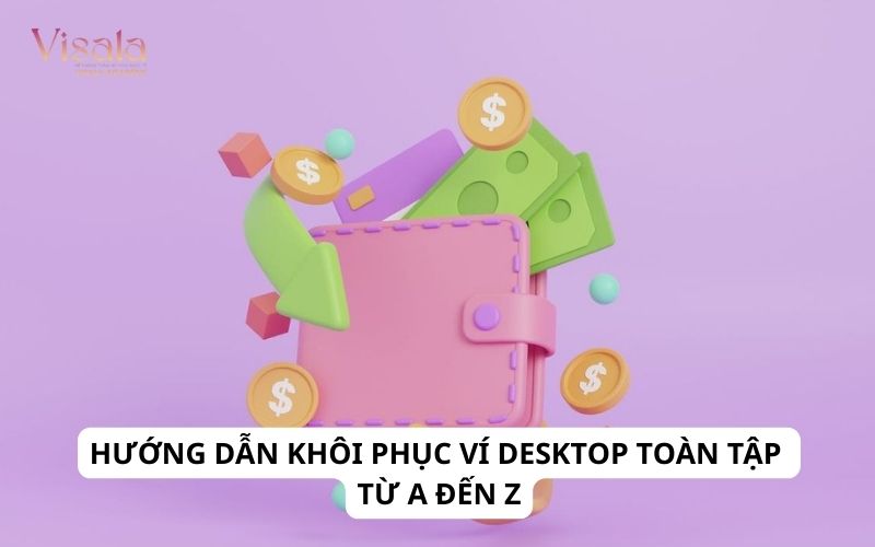 Hướng Dẫn Khôi Phục Ví Desktop Toàn Tập Từ A Đến Z