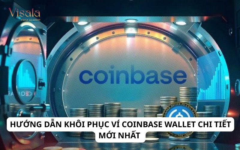 Hướng Dẫn Khôi Phục Ví Coinbase Wallet Chi Tiết Mới Nhất