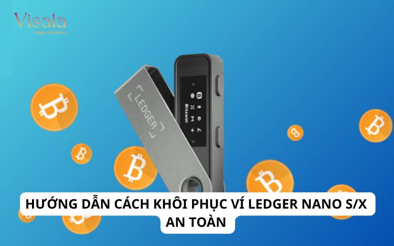 Hướng Dẫn Cách Khôi Phục Ví Ledger Nano S/X An Toàn