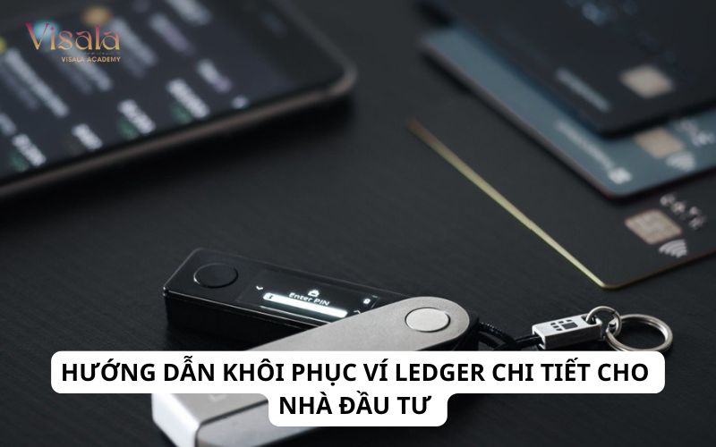 Hướng Dẫn Khôi Phục Ví Ledger Chi Tiết Cho Nhà Đầu Tư