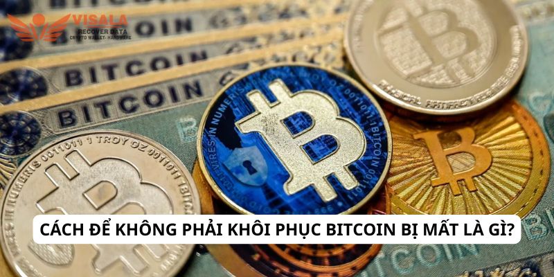 Cách để không phải khôi phục Bitcoin bị mất là gì?