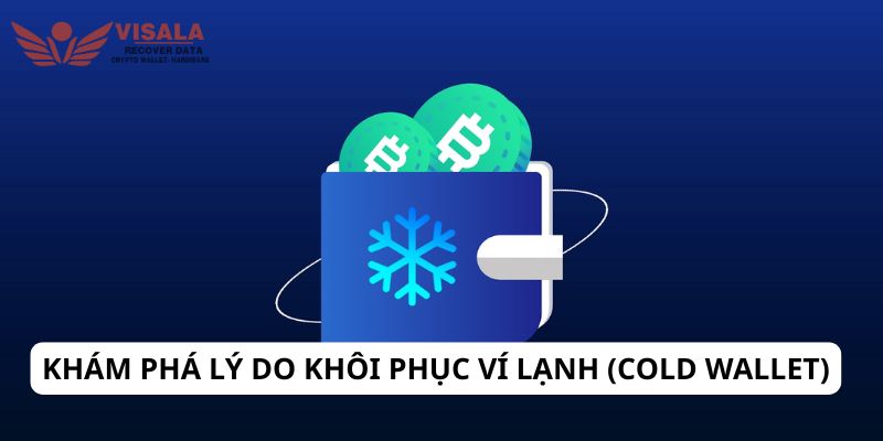Khám phá lý do khôi phục ví lạnh (cold wallet)