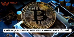 Khôi phục Bitcoin bị mất với 3 phương pháp tốt nhất