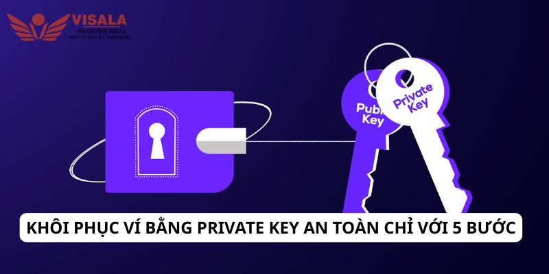 Khôi phục ví bằng private key an toàn chỉ với 5 bước