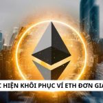 5 bước thực hiện khôi phục ví eth đơn giản, hiệu quả