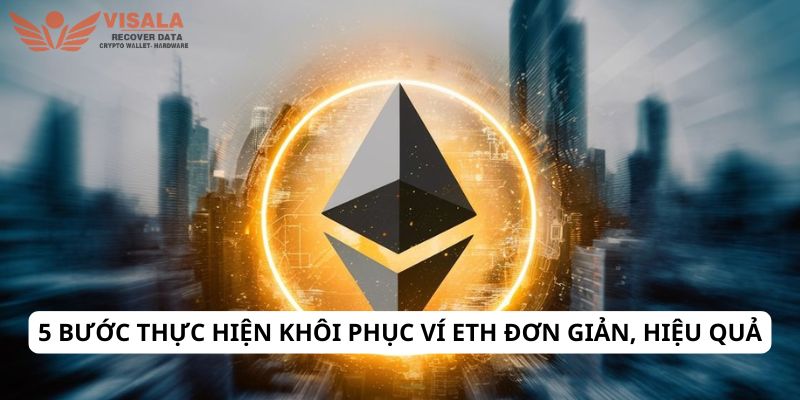 5 bước thực hiện khôi phục ví eth đơn giản, hiệu quả