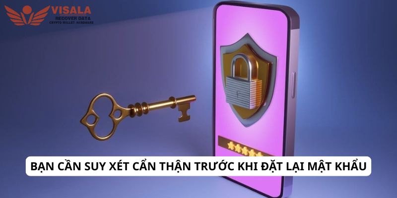 Bạn cần suy xét cẩn thận trước khi đặt lại mật khẩu