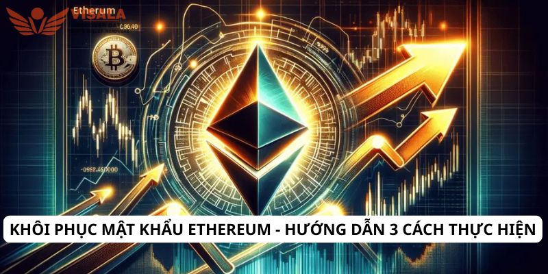 Khôi phục mật khẩu ethereum - Hướng dẫn 3 cách thực hiện