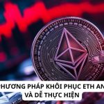 Top 3 phương pháp khôi phục eth an toàn và dễ thực hiện