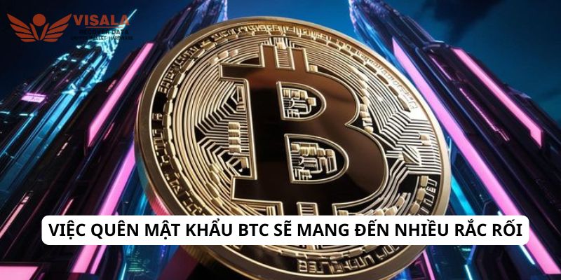 Việc quên mật khẩu btc sẽ mang đến nhiều rắc rối